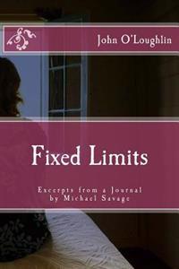 Fixed Limits: Excerpts from a Journal by Michael Savage
