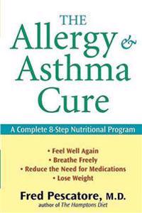 The Allergy and Asthma Cure: A Complete 8-Step Nutritional Program