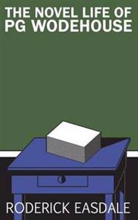 THE NOVEL LIFE OF PG WODEHOUSE