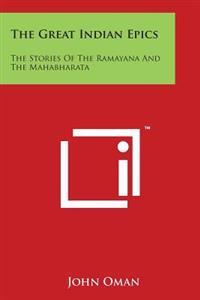 The Great Indian Epics: The Stories of the Ramayana and the Mahabharata