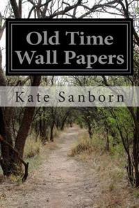 Old Time Wall Papers: An Account of the Pictorial Papers on Our Forefathers' Walls with a Study of the Historical Development of Wall Paper