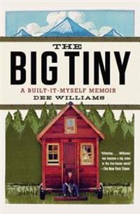 The Big Tiny: A Built-It-Myself Memoir