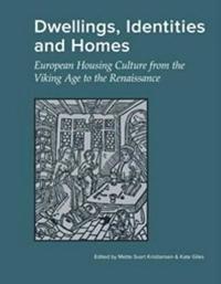 Dwellings, Identities and Homes: European Housing Culture from the Viking Age to the Renaissance