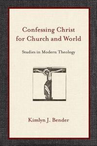 Confessing Christ for Church and World: Studies in Modern Theology