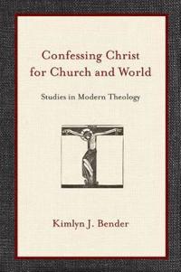 Confessing Christ for Church and World: Studies in Modern Theology