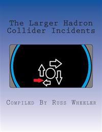 The Larger Hadron Collider Incidents