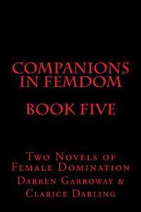 Companions in Femdom - Book Five: Two Novels of Female Domination