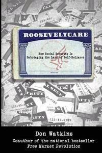 Rooseveltcare: How Social Security Is Sabotaging the Land of Self-Reliance