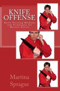 Knife Offense (Five Books in One): Knife Training Methods and Techniques for Martial Artists