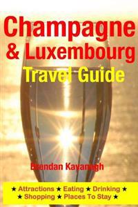 Champagne Region & Luxembourg Travel Guide - Attractions, Eating, Drinking, Shopping & Places to Stay