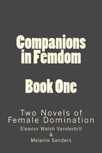 Companions in Femdom - Book One: Two Novels of Female Domination