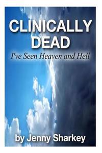 Clinically Dead: I've Seen Heaven and Hell