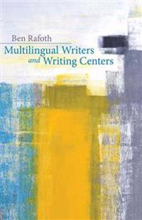 Multilingual Writers and Writing Centers