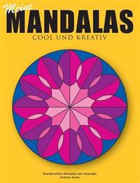 Meine Mandalas - Cool und kreativ - Wunderschöne Mandalas zum Ausmalen