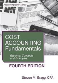 Cost Accounting Fundamentals: Fourth Edition: Essential Concepts and Examples
