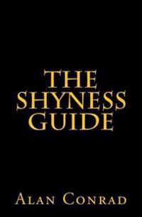 The Shyness Guide: Alternative Ideas and Advice for 21st Century Introverts, Social Phobics, Highly Sensitive Persons, and Those with Aut
