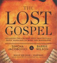 The Lost Gospel: Decoding the Sacred Text That Reveals Jesus Marriage to Mary Magdalene