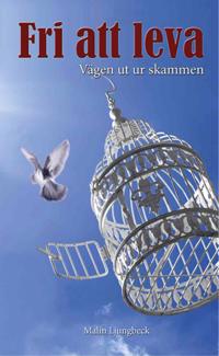 Fri att leva : vägen ut ur skammen