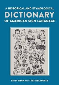 A Historical and Etymological Dictionary of American Sign Language