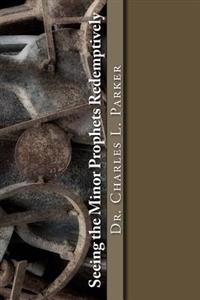 Seeing the Minor Prophets Redemptively: An Approach to Preaching the Messages of the Minor Prophets