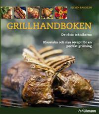 Grillhandboken : de rätta teknikerna - klassiska och nya recept för en perfekt grillning