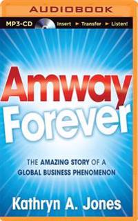 Amway Forever: The Amazing Story of a Global Business Phenomenon