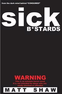 Sick B*stards: A Novel of Extreme Horror, Sex and Gore