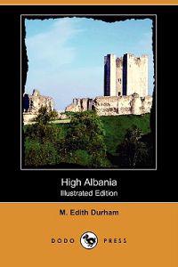 High Albania (Illustrated Edition) (Dodo Press)