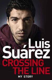 Luis Suarez - My Story: Crossing the Line