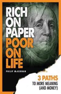 Rich on Paper Poor on Life: 3 Paths to More Meaning (and Money)