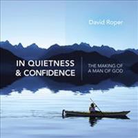 In Quietness & Confidence: The Making of a Man of God