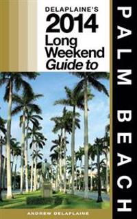 Delaplaine's 2014 Long Weekend Guide to Palm Beach