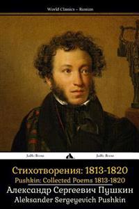 Pushkin: Collected Poems 1813-1820: Sobrannie Sochineniy: Stikhotvoreniya 1813-1820