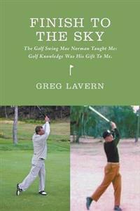 Finish to the Sky - The Golf Swing Moe Norman Taught Me