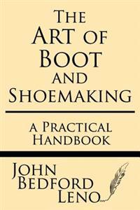 The Art of Boot and Shoemaking: A Practical Handbook