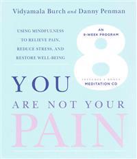 You Are Not Your Pain: Using Mindfulness to Relieve Pain, Reduce Stress, and Restore Well-Being---An Eight-Week Program