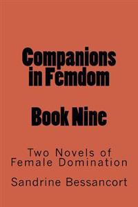 Companions in Femdom - Book Nine: Two Novels of Female Domination