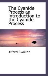 The Cyanide Process an Introduction to the Cyanide Process