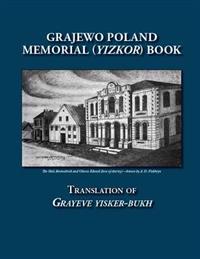 Grajewo Poland Memorial (Yizkor) Book: Translation of Grayeve Yisker-Bukh