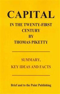 Capital in the Twenty-First Century by Thomas Piketty - Summary, Key Ideas and Facts