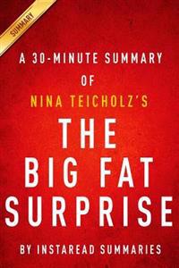 The Big Fat Surprise by Nina Teicholz - A 30-Minute Instaread Summary: Why Butter, Meat and Cheese Belong in a Healthy Diet