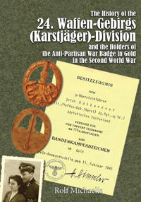 The History of the 24. Waffen-Gebirgs (Karstjäger)-Division der SS and the Holders of the Anti-Partisan War Badge in Gold in the Second World War