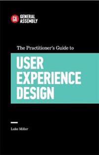 The Practitioner's Guide to User Experience Design