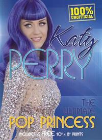 Katy Perry: The Ultimate Pop Princess [With Six 8 X 10 Prints]