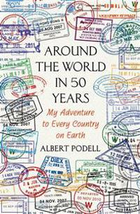 Around the World in 50 Years: My Adventure to Every Country on Earth