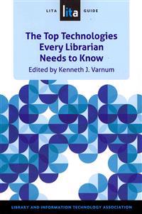Top Technologies Every Librarian Needs to Know: A Lita Guid