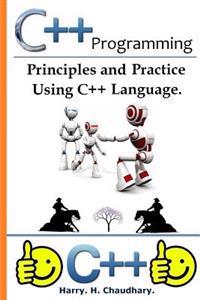 C++ Programming: : Principles and Practice Using C++ Language.
