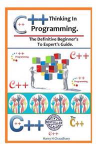 Thinking in C++ Programming: : The Definitive Beginner's to Expert's Guide.