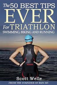 The 50 Best Tips Ever for Triathlon Swimming, Biking and Running