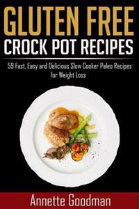 Gluten Free Crock Pot Recipes: Healthy, Easy and Delicious Slow Cooker Paleo Recipes for Breakfast, Lunch and Dinner